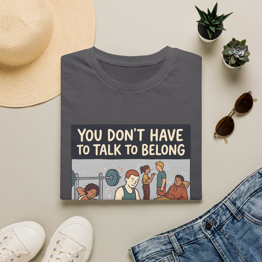 You don't have to talk to belong T-Shirt