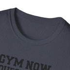 Gym Now, Questions Later – No-Nonsense Edition T-Shirt