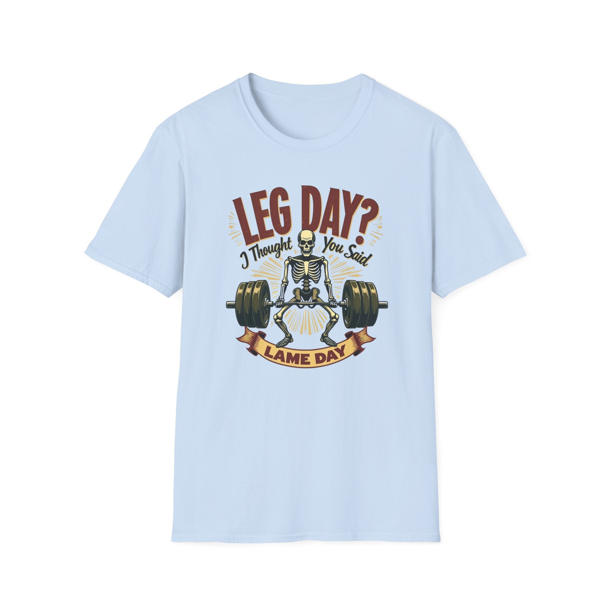 Leg Day? I Thought You Said Lame Day – Skeleton Squat T-Shirt