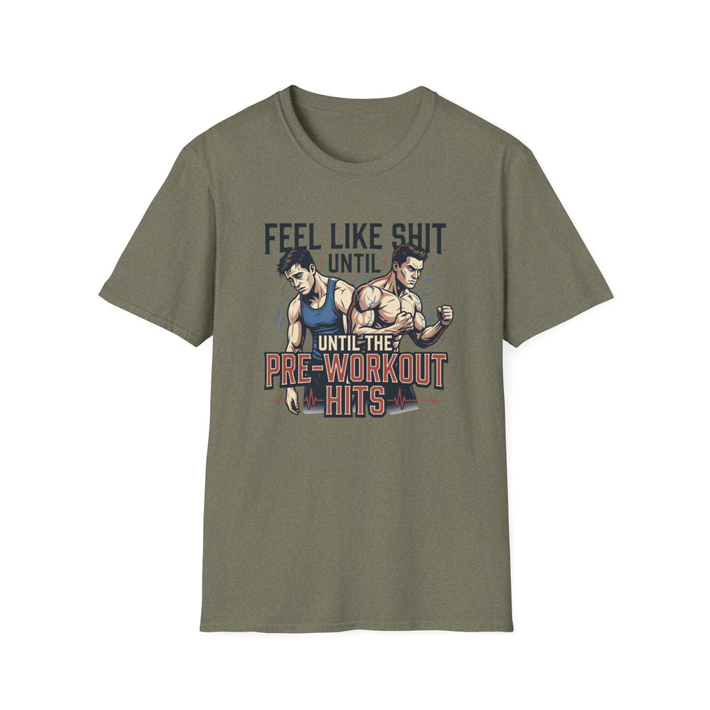 Feel Like shit until pre hits - Graphic T-Shirt