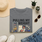 Pulling my weight, unlike at work T-Shirt