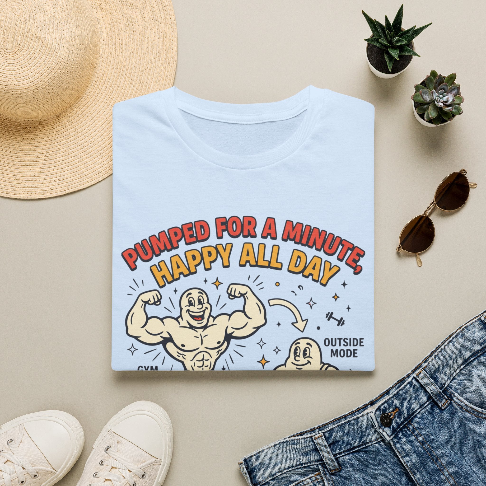 Pumped for a minute, happy all day T-Shirt