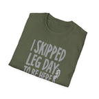 I Skipped Leg Day to Be Here – Priorities T-Shirt