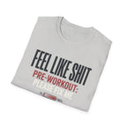 Feel Like Shit - Pre workout please fix me T-Shirt