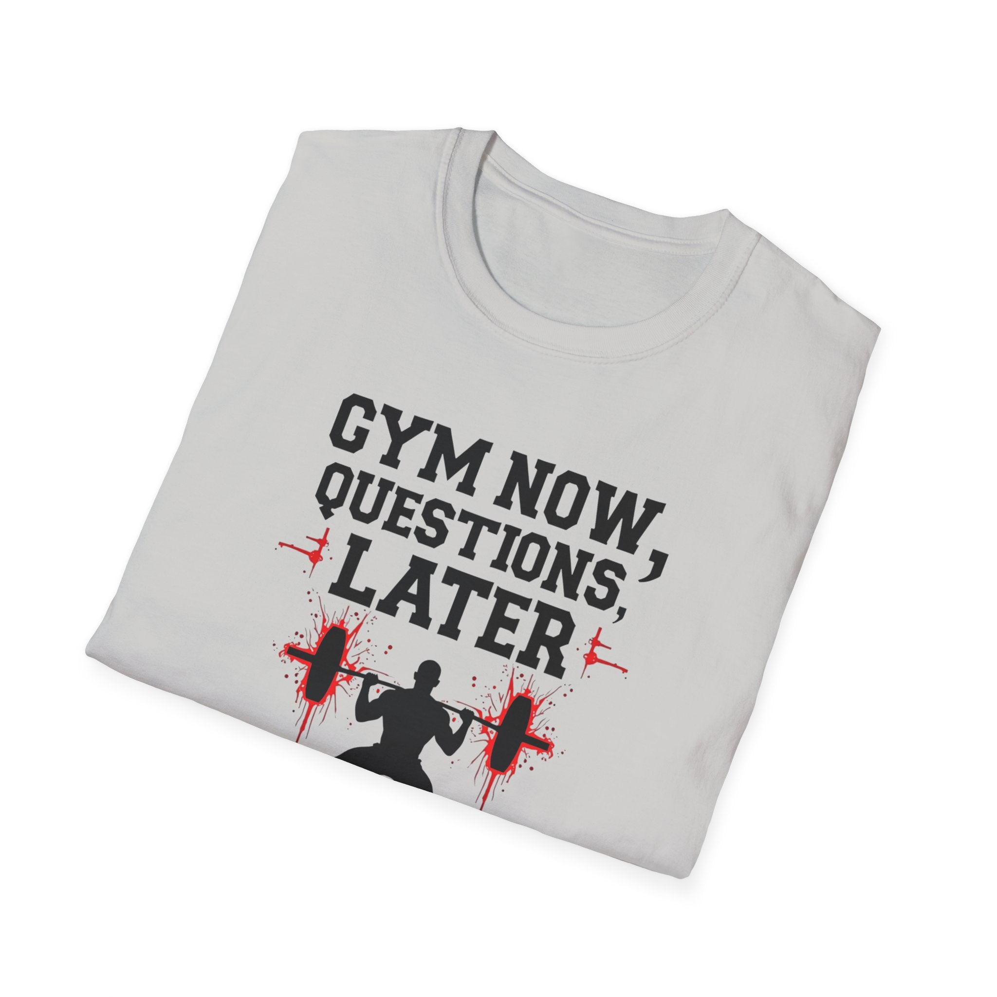 Gym Now, Questions Later – No-Nonsense Edition T-Shirt