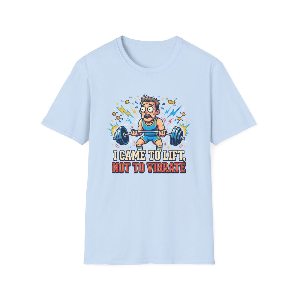 I came to lift, not to vibrate T-Shirt