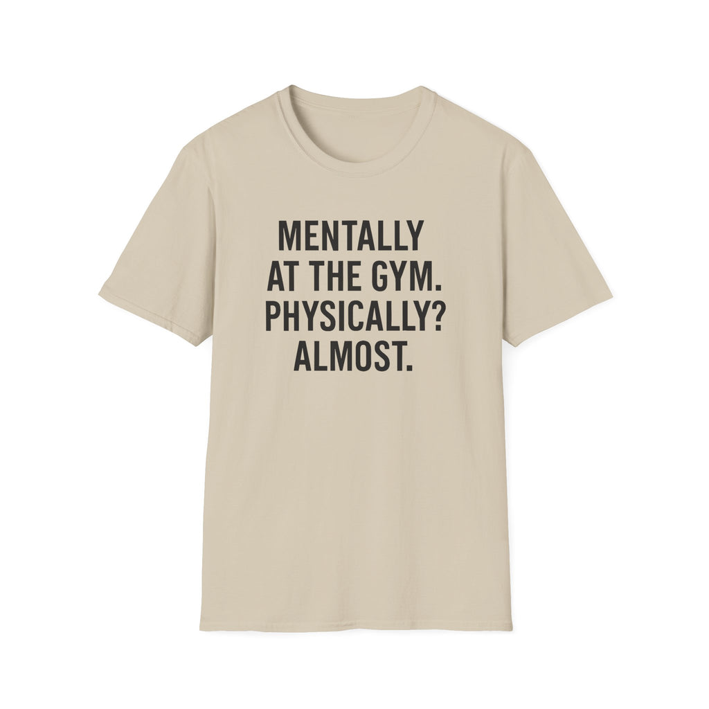 Mentally at the Gym. Physically? Almost – Witty Minimalist Tshirt