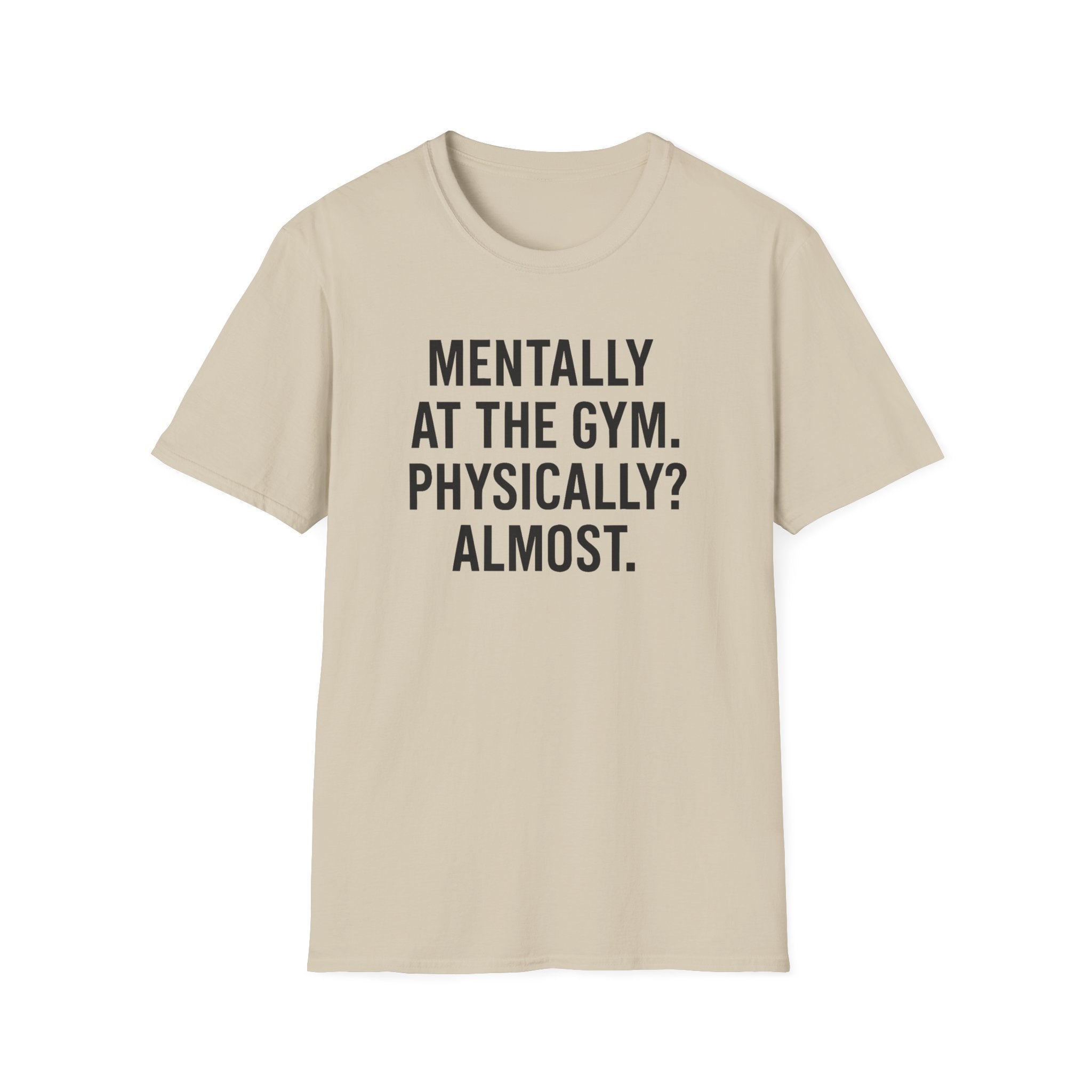 Mentally at the Gym. Physically? Almost – Witty Minimalist Tshirt