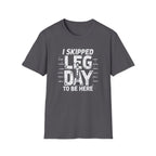 I Skipped Leg Day to Be Here – Stick-Leg Statement T-Shirt