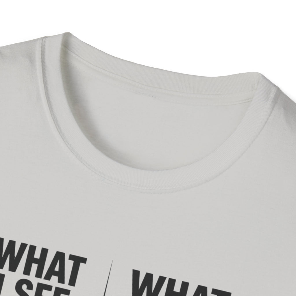 What I see Vs What is T-Shirt