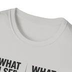 What I see Vs What is T-Shirt