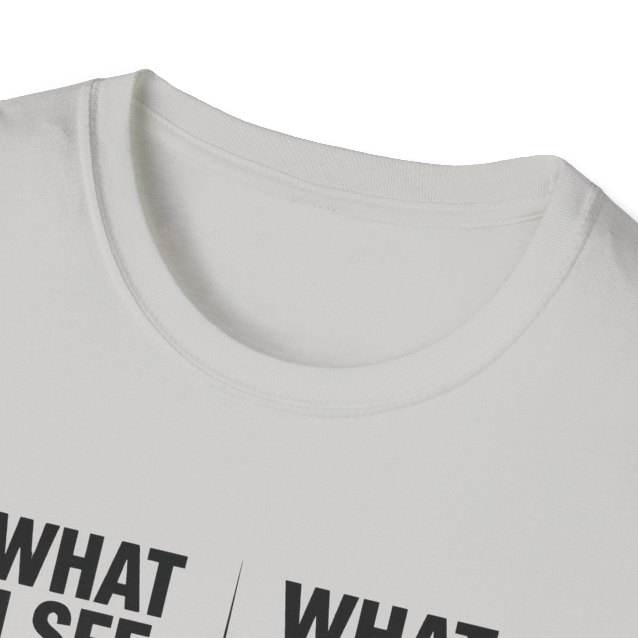 What I see Vs What is T-Shirt