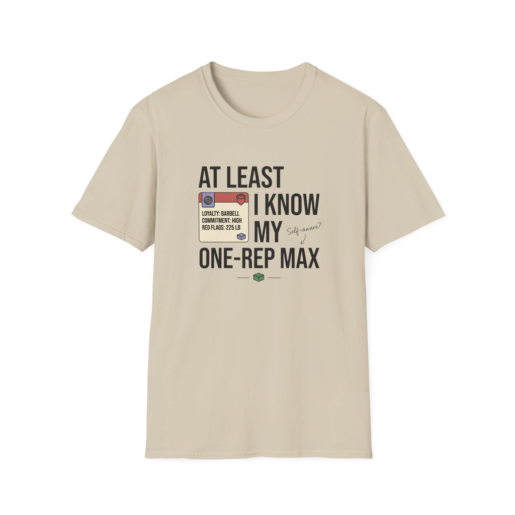 At leat I know my one rep max T-Shirt