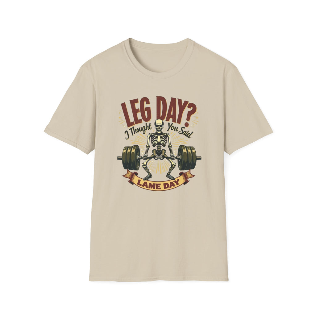 Leg Day? I Thought You Said Lame Day – Skeleton Squat T-Shirt