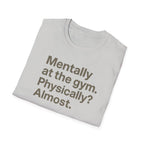 Mentally at the Gym – Almost There Minimalist Tshirt