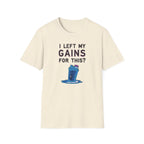 I Left My Gains for This? – Neon Gym Life T-Shirt