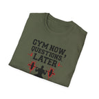 Gym Now, Questions Later – No-Nonsense Edition T-Shirt