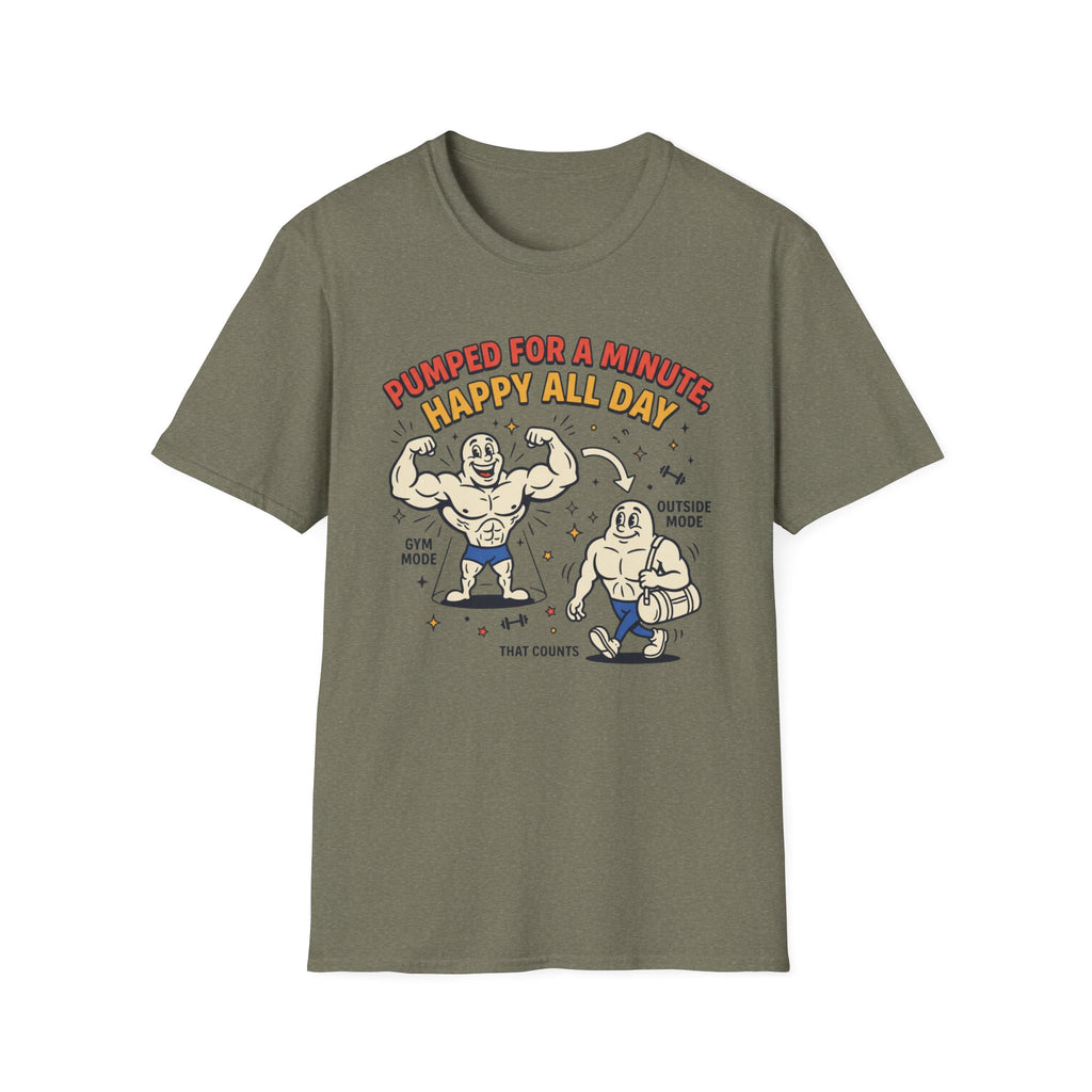 Pumped for a minute, happy all day T-Shirt