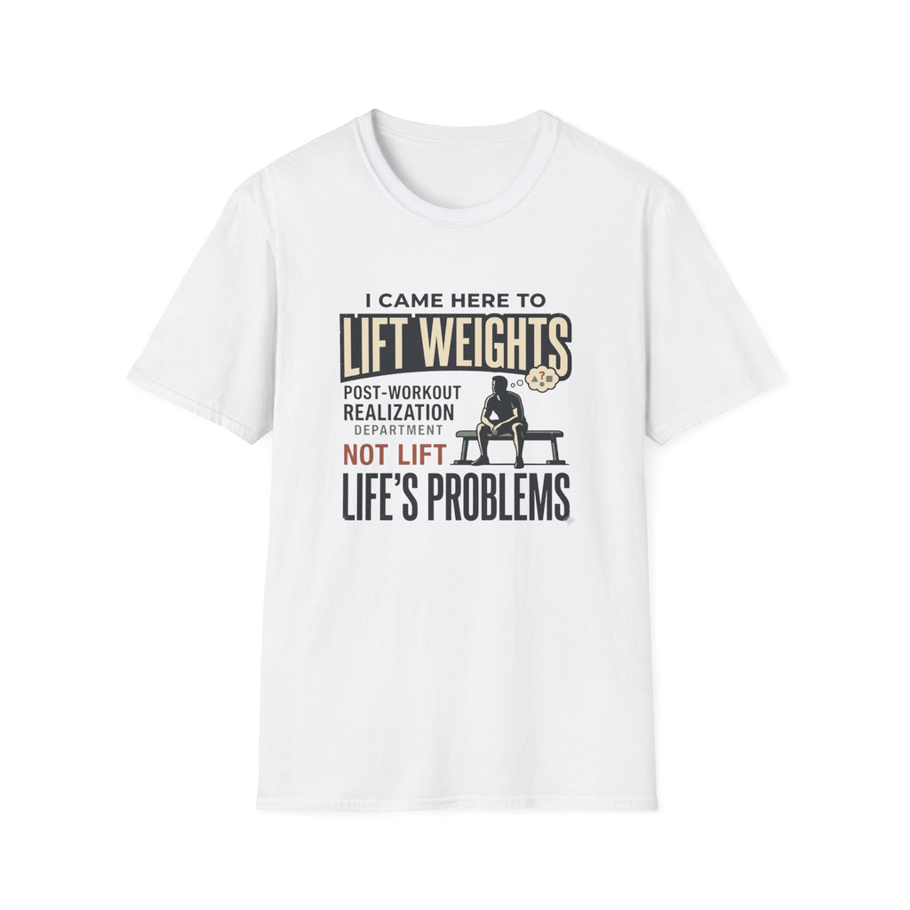 Came here to lift, not lift life problems T-Shirt
