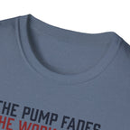 The pump fades. The work stays T-Shirt