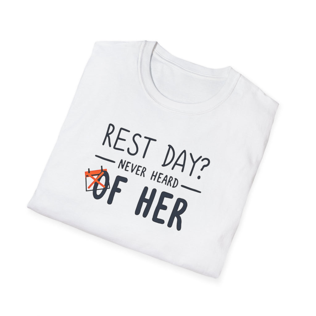 Rest Day? Never Heard of Her T-Shirt