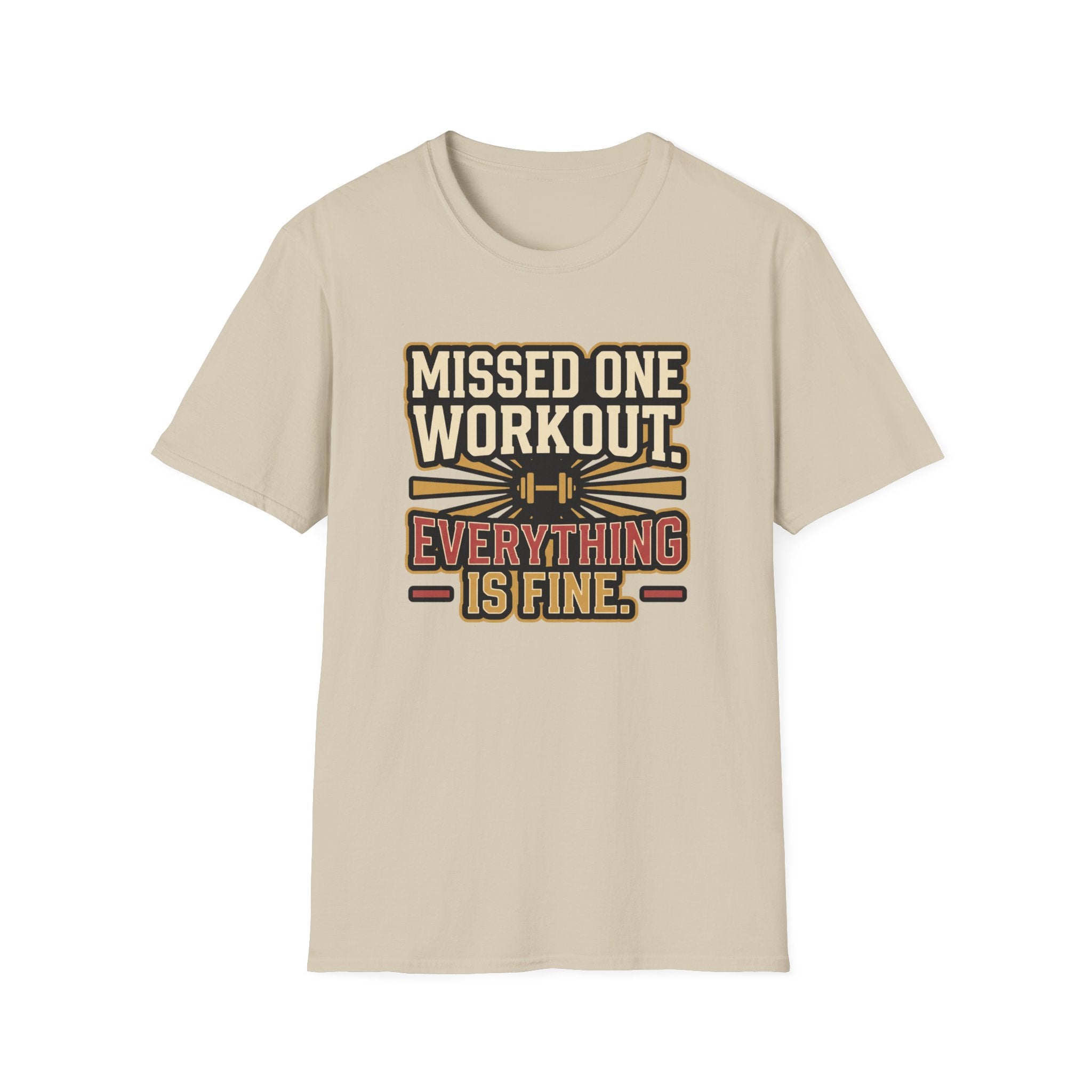 Missed one workout. Everything is fine T-Shirt