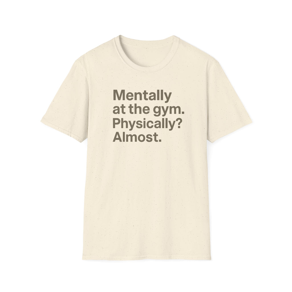 Mentally at the Gym – Almost There Minimalist Tshirt