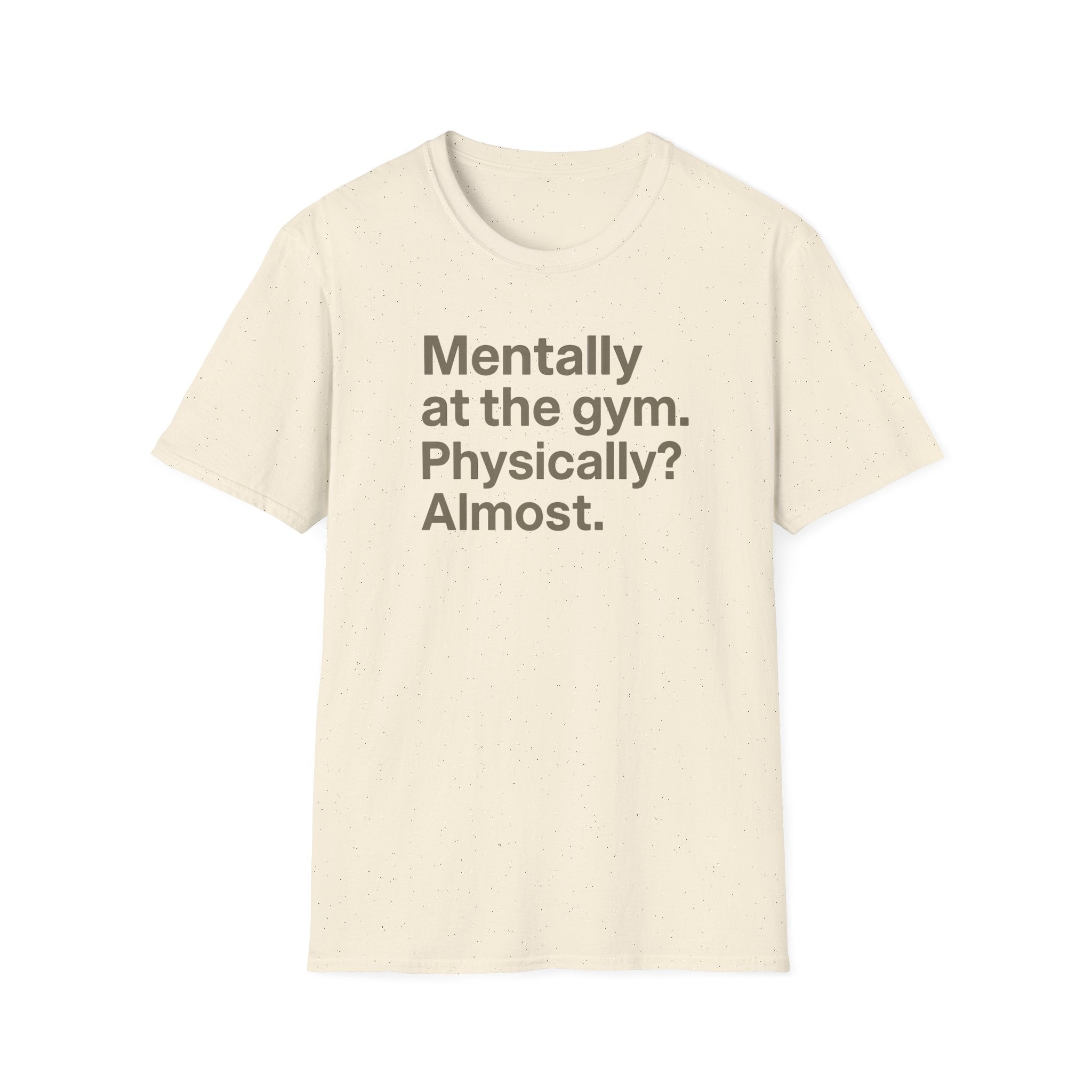 Mentally at the Gym – Almost There Minimalist Tshirt