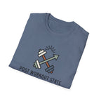 Post workout state - Unstoppable T-Shirt
