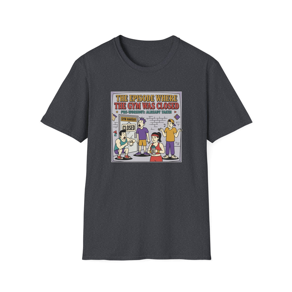 Episode where gym was closed T-Shirt