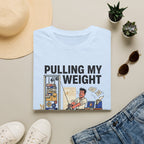 Pulling my weight, unlike at work T-Shirt