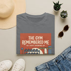 The gym remembered me T-Shirt