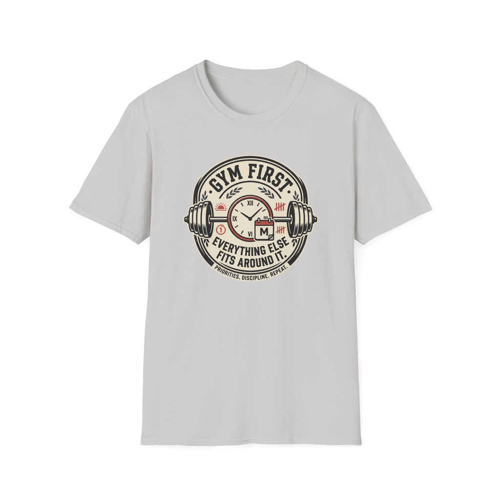 Gym first - Everything else fits around it T-Shirt