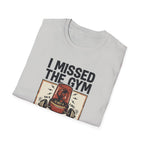 Missed the gym - Remain calm T-Shirt