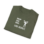 Skip Leg Day, Lose Respect T-Shirt