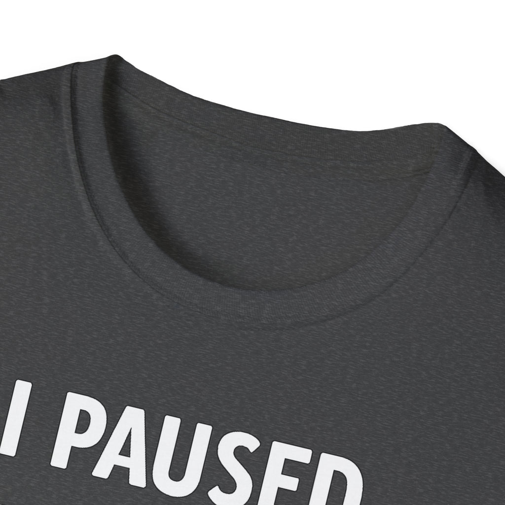 I Paused My Bulk to Be Here T-Shirt