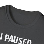 I Paused My Bulk to Be Here T-Shirt
