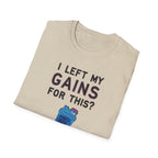 I Left My Gains for This? – Neon Gym Life T-Shirt