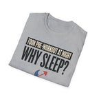 Took pre at night - Why Sleep T-Shirt