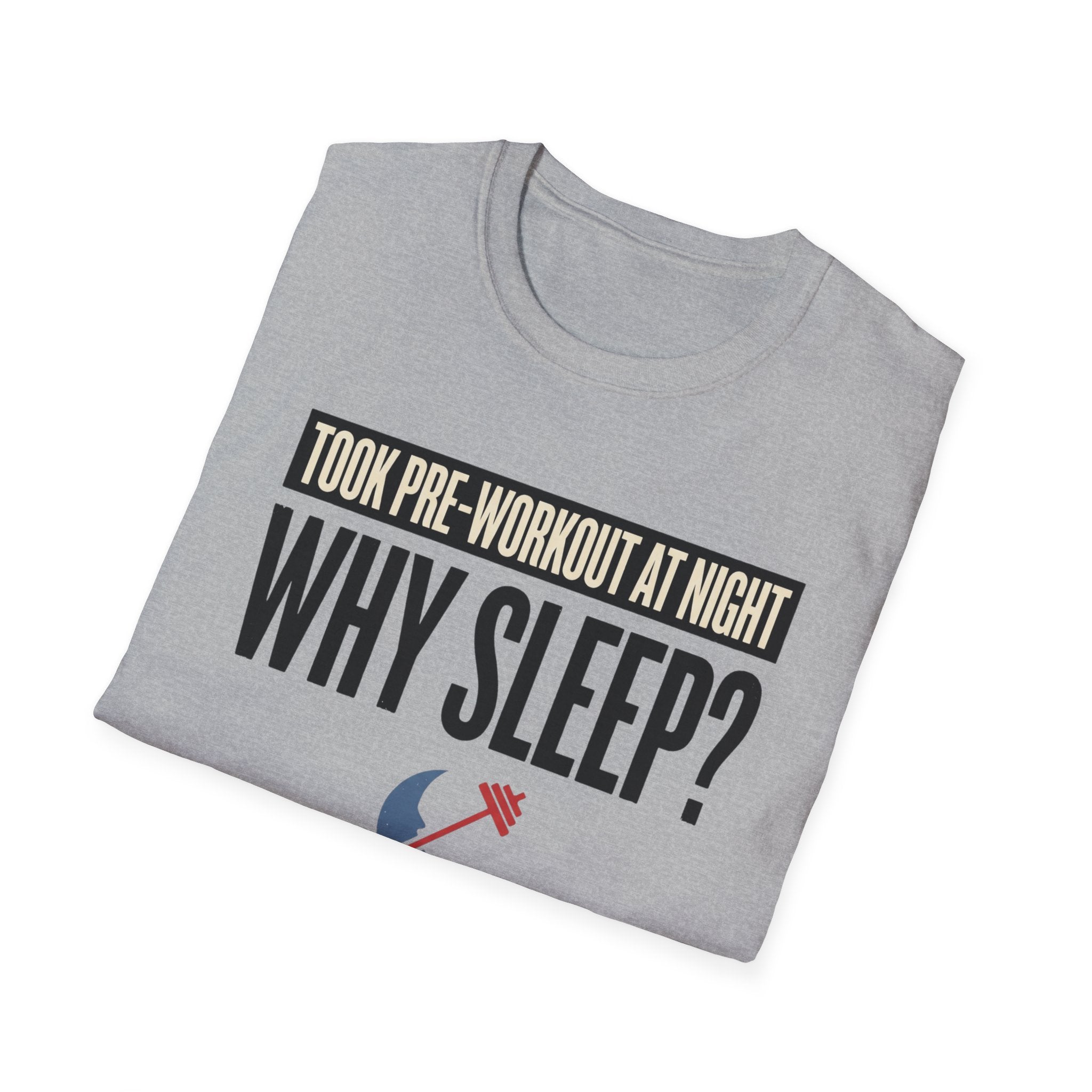 Took pre at night - Why Sleep T-Shirt