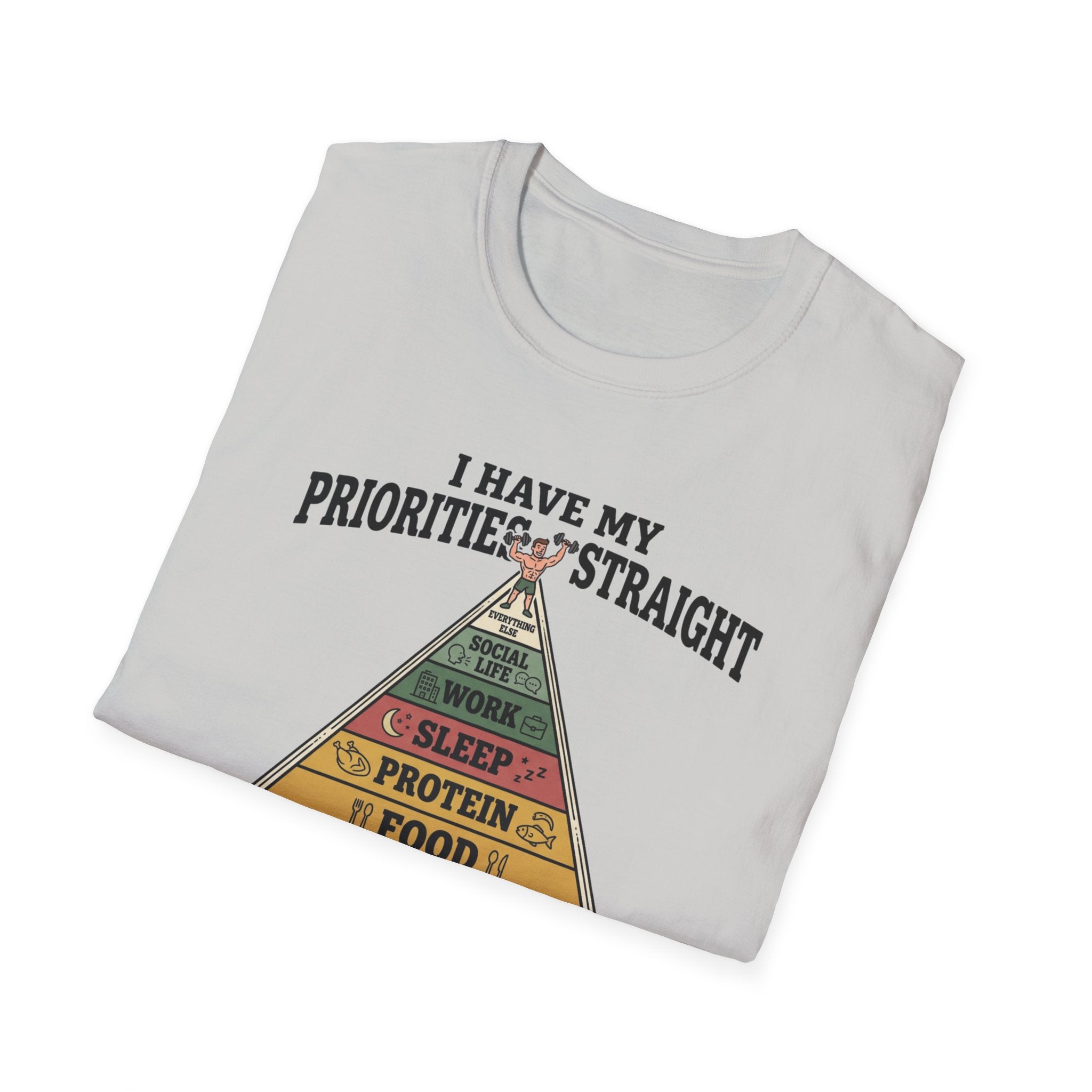 I have my priorities straight - Gym T-Shirt