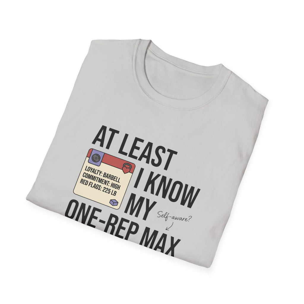 At leat I know my one rep max T-Shirt