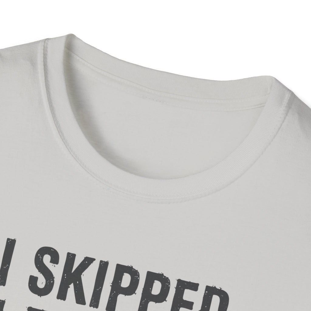 I Skipped Leg Day to Be Here – Stick Figure Edition T-Shirt
