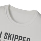 I Skipped Leg Day to Be Here – Stick Figure Edition T-Shirt
