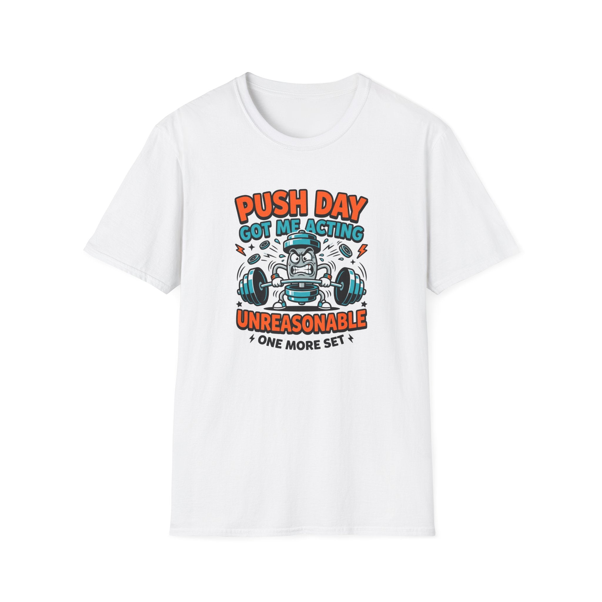 Push day got me acting unreasonable T-Shirt