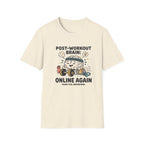 Post workout brain : Online again T-Shirt