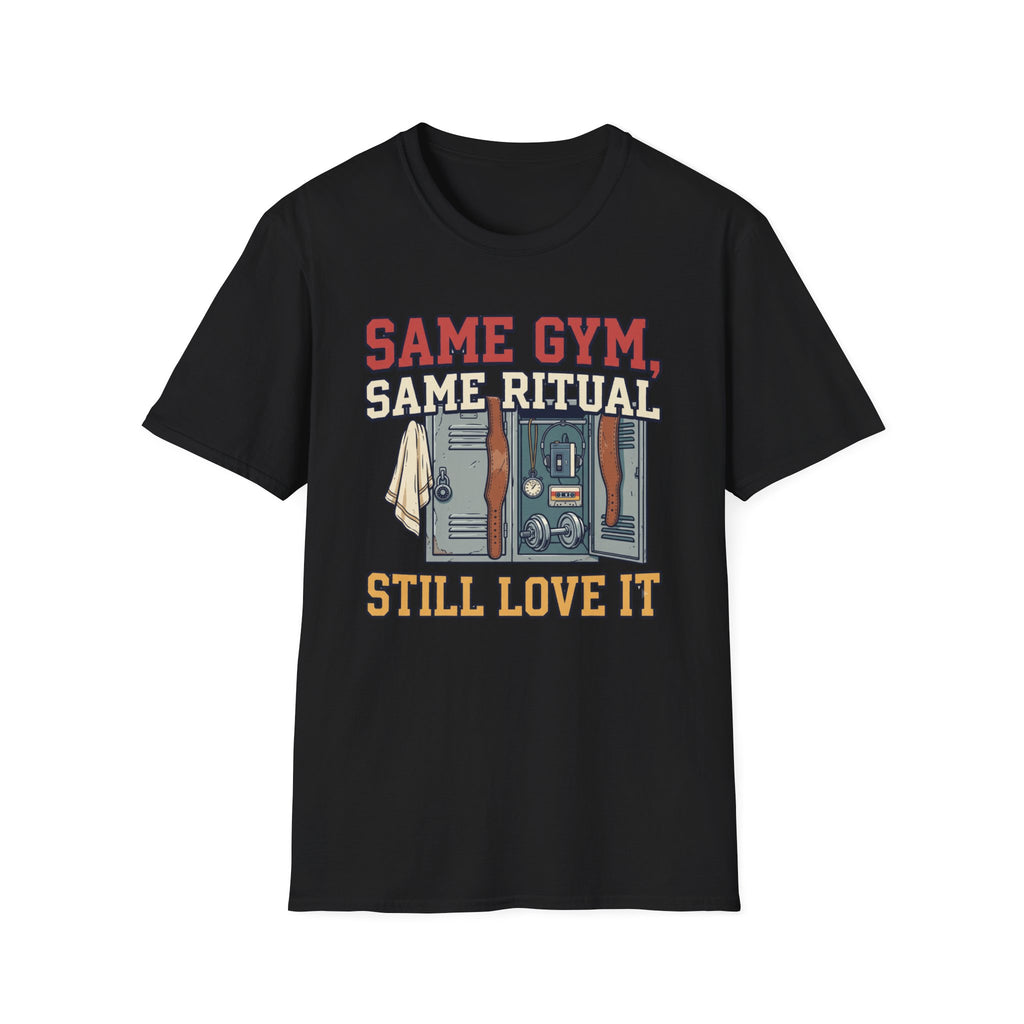 Same Gym, Same Ritual. Still love it T-Shirt
