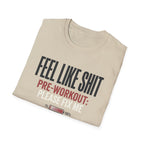 Feel Like Shit - Pre workout please fix me T-Shirt
