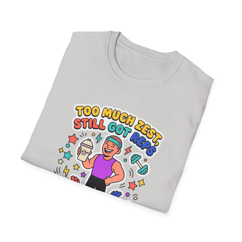 Too much zest, still got reps T-Shirt