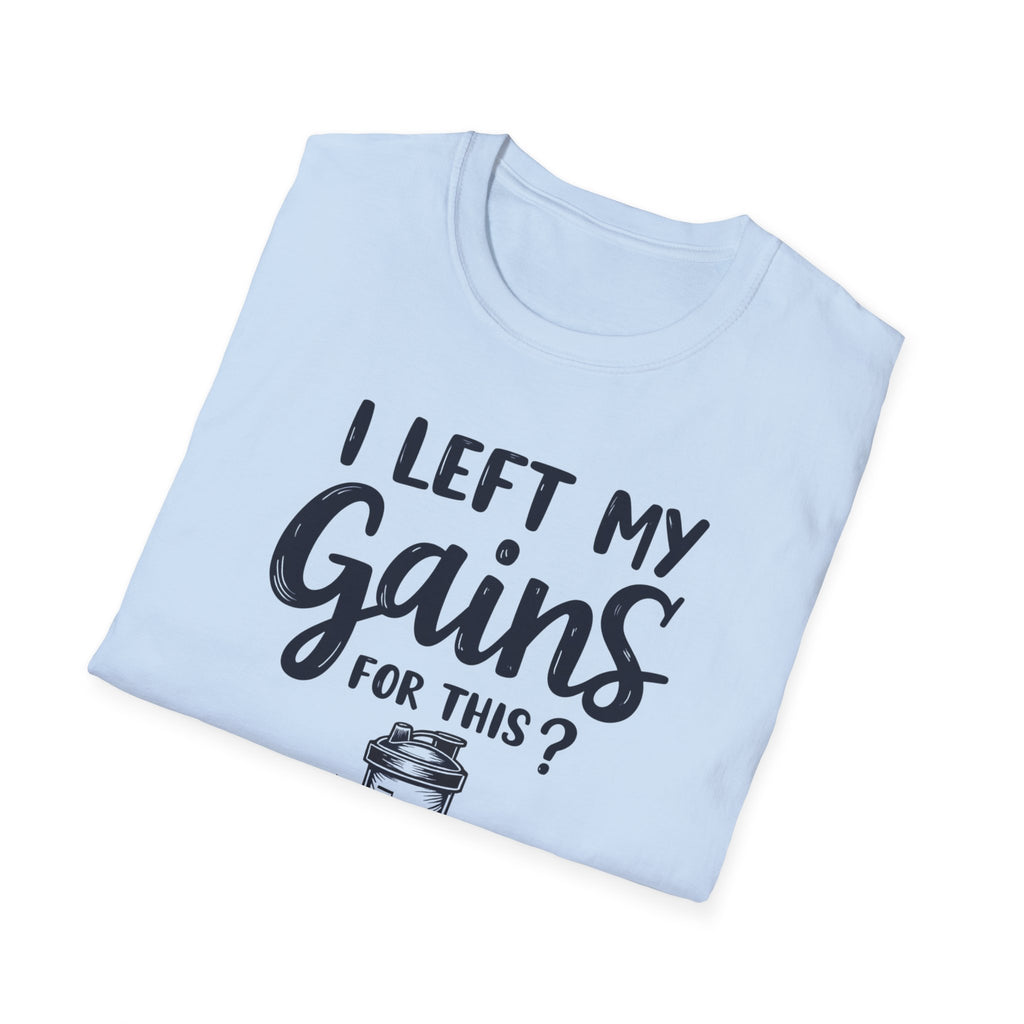 I Left My Gains for This? – Protein Shaker Regret T-Shirt
